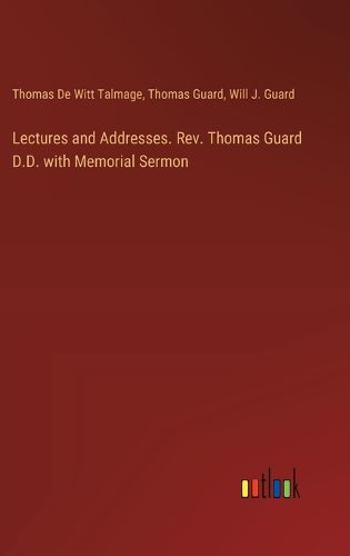 Lectures and Addresses. Rev. Thomas Guard D.D. with Memorial Sermon