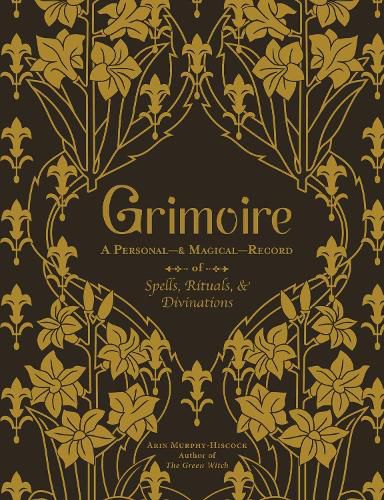 Grimoire: A Personal-& Magical-Record of Spells, Rituals, & Divinations