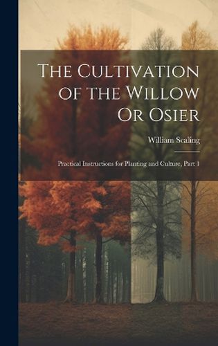 Cover image for The Cultivation of the Willow Or Osier