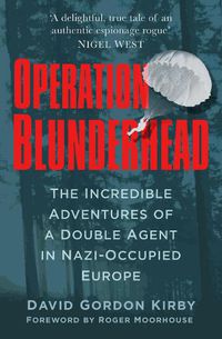 Cover image for Operation Blunderhead: The Incredible Adventures of a Double Agent in Nazi-Occupied Europe