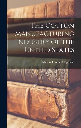 Cover image for The Cotton Manufacturing Industry of the United States