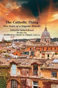 Cover image for The Catholic Thing - Five Years of a Singular Website
