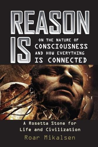 Cover image for Reason Is: On the Nature of Consciousness and how Everything is Connected