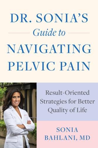 Cover image for Dr. Sonia's Guide to Navigating Pelvic Pain: Result-Oriented Strategies for Better Quality of Life