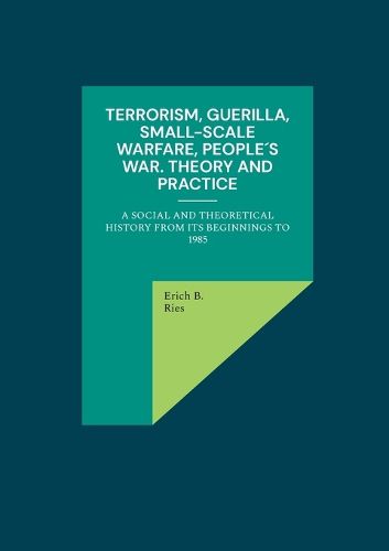 Terrorism, Guerilla, Small-Scale Warfare, People?s War. Theory and Practice