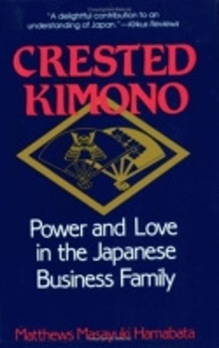 Cover image for Crested Kimono: Power and Love in the Japanese Business Family