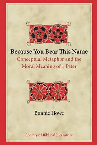 Cover image for Because You Bear This Name: Conceptual Metaphor and the Moral Meaning of 1 Peter
