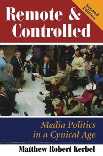 Remote And Controlled: Media Politics In A Cynical Age, Second Edition