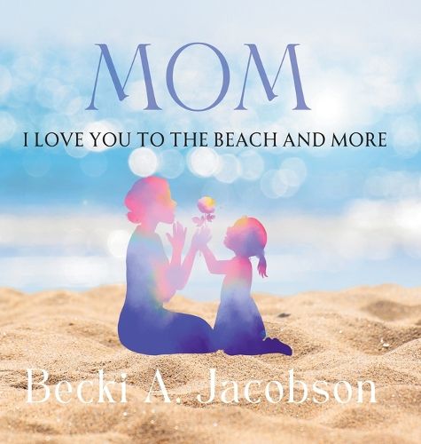 Cover image for Mom I Love You to the Beach and More