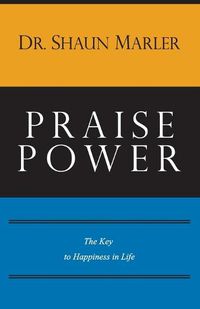 Cover image for Praise Power: The Key to Happiness in Life