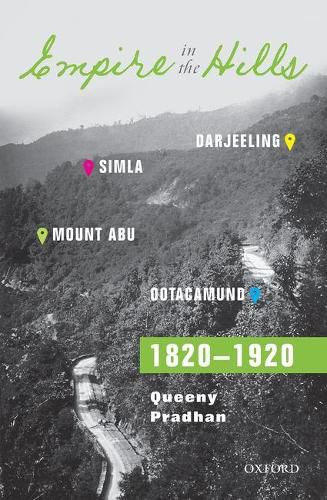 Cover image for Empire in the Hills: Simla, Darjeeling, Ootacamund, and Mount Abu, 1820-1920