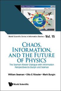 Cover image for Chaos, Information, And The Future Of Physics: The Seaman-rossler Dialogue With Information Perspectives By Burgin And Seaman