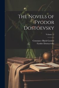 Cover image for The Novels of Fyodor Dostoevsky; Volume 12