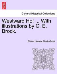 Cover image for Westward Ho! ... With illustrations by C. E. Brock. Vol. II.