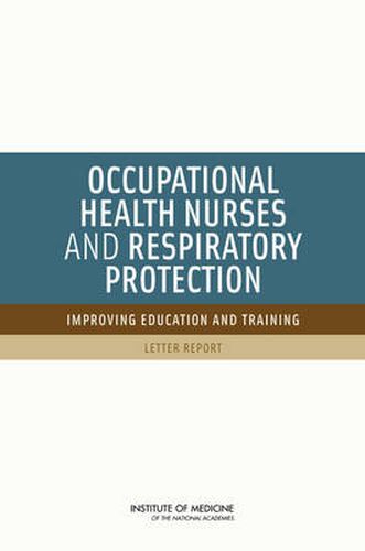 Occupational Health Nurses and Respiratory Protection: Improving Education and Training: Letter Report