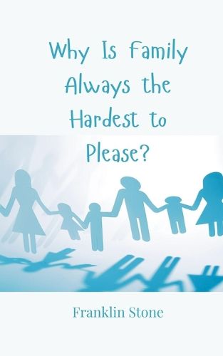 Cover image for Why Is Family Always the Hardest to Please?