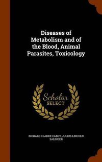 Cover image for Diseases of Metabolism and of the Blood, Animal Parasites, Toxicology