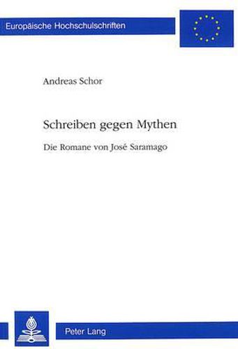 Schreiben Gegen Mythen: Die Romane Von Jose Saramago