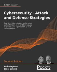 Cover image for Cybersecurity - Attack and Defense Strategies: Counter modern threats and employ state-of-the-art tools and techniques to protect your organization against cybercriminals, 2nd Edition