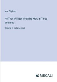 Cover image for He That Will Not When He May; In Three Volumes