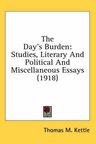 Cover image for The Day's Burden: Studies, Literary and Political and Miscellaneous Essays (1918)