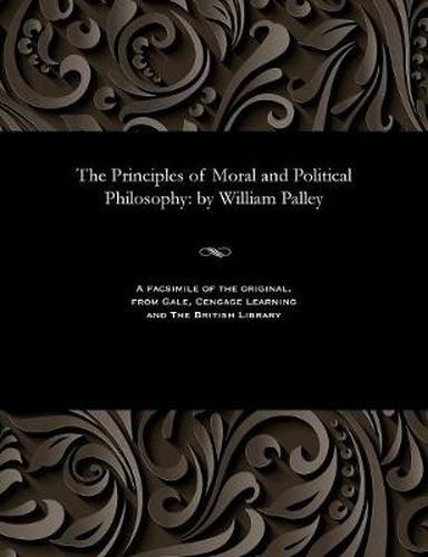 Cover image for The Principles of Moral and Political Philosophy: By William Palley