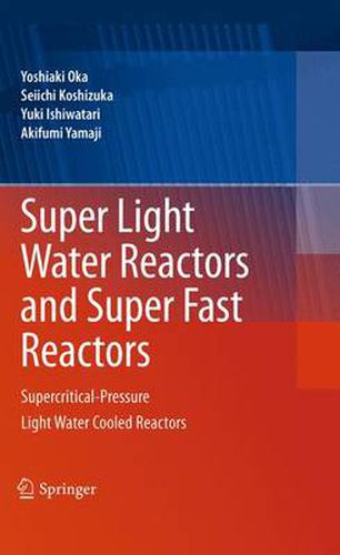 Cover image for Super Light Water Reactors and Super Fast Reactors: Supercritical-Pressure Light Water Cooled Reactors