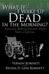 Cover image for What If I Wake Up Dead in the Morning?: A Journey Walking Towards Faith Takes a Lifetime