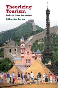 Cover image for Theorizing Tourism: Analyzing Iconic Destinations