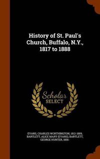 Cover image for History of St. Paul's Church, Buffalo, N.Y., 1817 to 1888