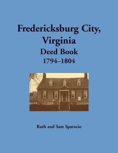 Fredericksburg City, Virginia Deed Book, 1794-1804