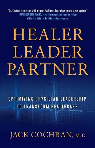 Cover image for Healer, Leader, Partner: Optimizing Physician Leadership to Transform Healthcare