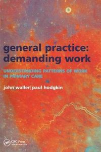 Cover image for General Practice--Demanding Work: Understanding Patterns of Work in Primary Care