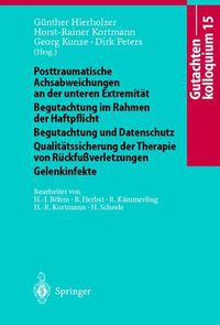 Cover image for Gutachtenkolloquium 15: Posttraumatische Achsabweichungen an Der Unteren Extremitat Begutachtung Im Rahmen Der Haftpflicht Begutachtung Und Datenschutz Qualitatssicherung Der Therapie Von Ruckfussverletzungen Gelenkinfekte