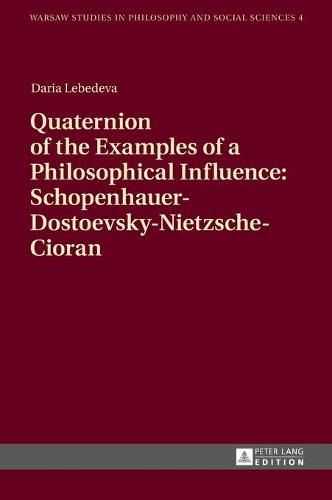 Cover image for Quaternion of the Examples of a Philosophical Influence: Schopenhauer-Dostoevsky-Nietzsche-Cioran