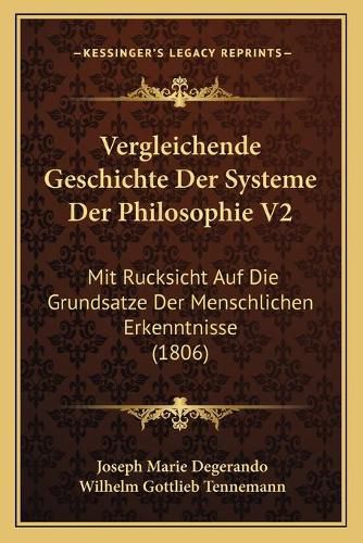 Vergleichende Geschichte Der Systeme Der Philosophie V2: Mit Rucksicht Auf Die Grundsatze Der Menschlichen Erkenntnisse (1806)