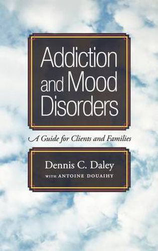 Cover image for Addiction and Mood Disorders: A Guide for Clients and Families