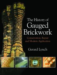 Cover image for The History of Gauged Brickwork: Conservation, Repair and Modern Application