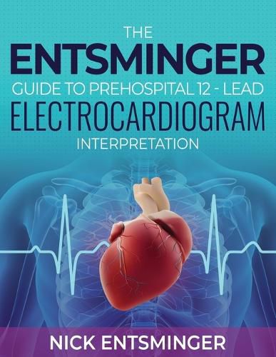 Cover image for The Entsminger Guide to Prehospital 12-Lead Electrocardiogram Interpretation