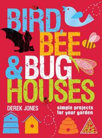 Cover image for Bird, Bee and Bug Houses