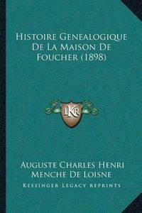 Cover image for Histoire Genealogique de La Maison de Foucher (1898)