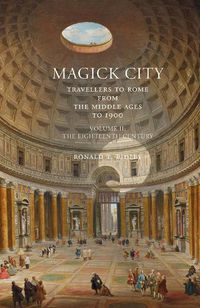 Cover image for Magick City: Travellers to Rome from the Middle Ages to 1900: The Eighteenth Century