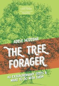 Cover image for The Tree Forager: 40 Extraordinary Trees & What to Do with Them