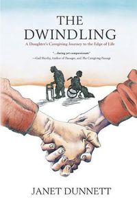 Cover image for The Dwindling: A Daughter's Caregiving Journey to the Edge of Life