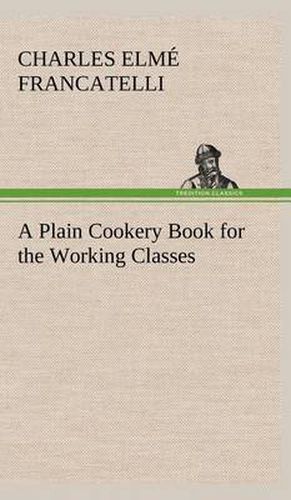 Cover image for A Plain Cookery Book for the Working Classes