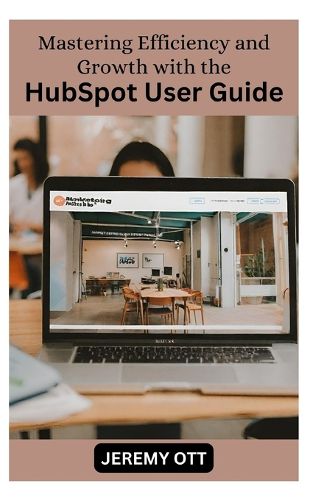 Mastering Efficiency and Growth with the HubSpot User Guide