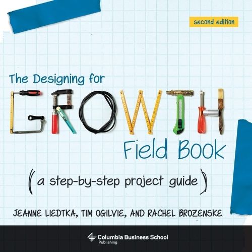 Cover image for The Designing for Growth Field Book: A Step-by-Step Project Guide