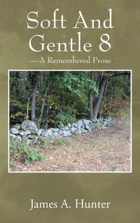 Cover image for Soft And Gentle 8: --- A Remembered Prose