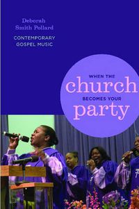 Cover image for When the Church Becomes Your Party: Contemporary Gospel Music