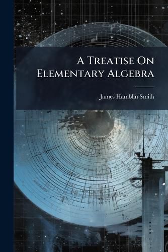 Cover image for A Treatise on Elementary Algebra